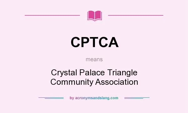 What does CPTCA mean? It stands for Crystal Palace Triangle Community Association