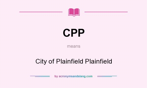 What does CPP mean? It stands for City of Plainfield Plainfield