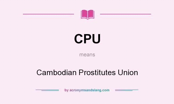 What does CPU mean? It stands for Cambodian Prostitutes Union
