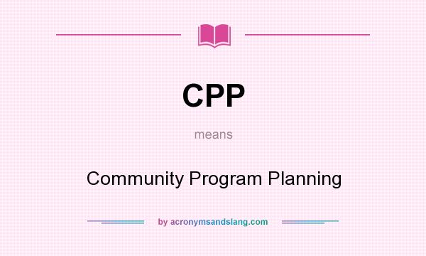 What does CPP mean? It stands for Community Program Planning