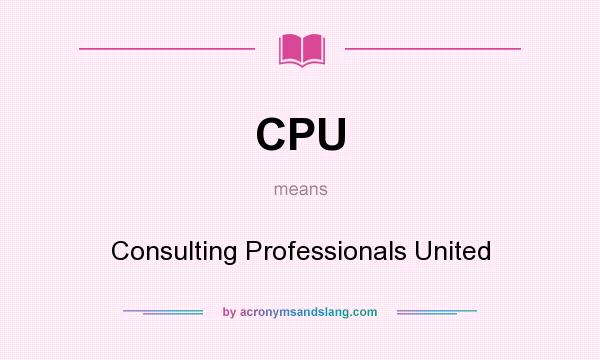 What does CPU mean? It stands for Consulting Professionals United