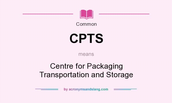 What does CPTS mean? It stands for Centre for Packaging Transportation and Storage