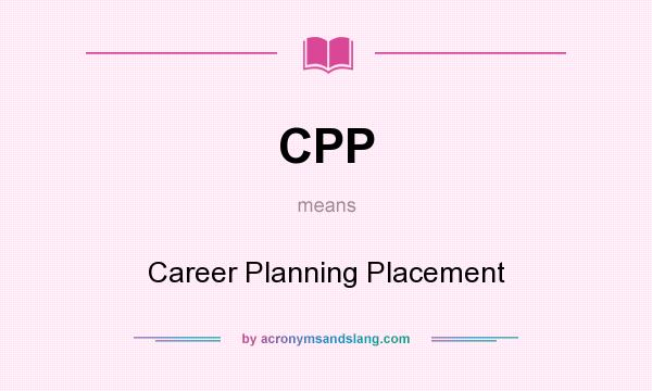 What does CPP mean? It stands for Career Planning Placement