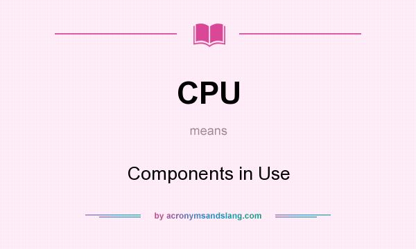 What does CPU mean? It stands for Components in Use