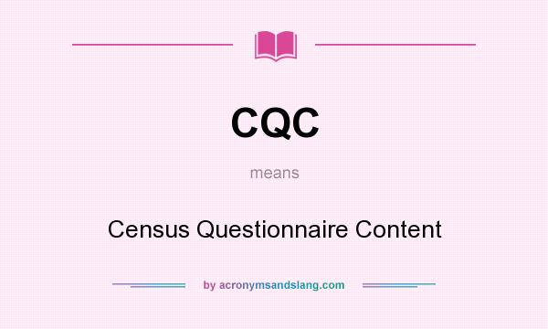 What does CQC mean? It stands for Census Questionnaire Content