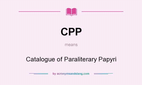 What does CPP mean? It stands for Catalogue of Paraliterary Papyri