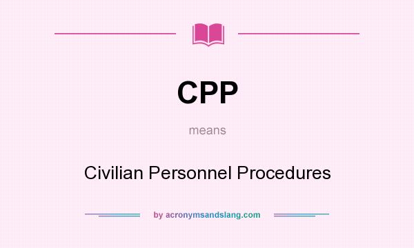 What does CPP mean? It stands for Civilian Personnel Procedures