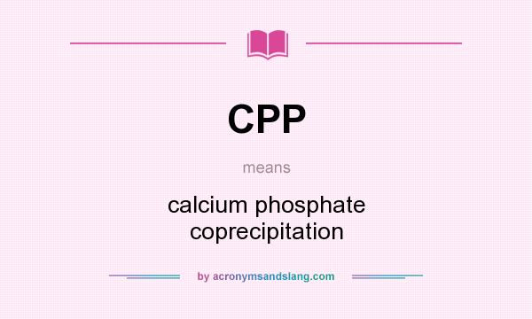 What does CPP mean? It stands for calcium phosphate coprecipitation