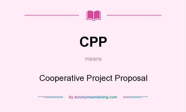 What does CPP mean? It stands for Cooperative Project Proposal