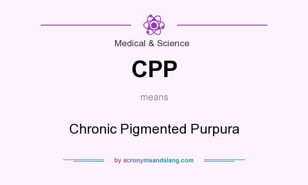What does CPP mean? It stands for Chronic Pigmented Purpura