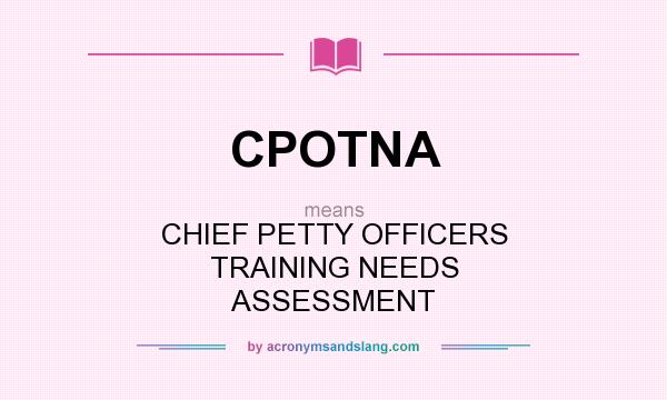 What does CPOTNA mean? It stands for CHIEF PETTY OFFICERS TRAINING NEEDS ASSESSMENT