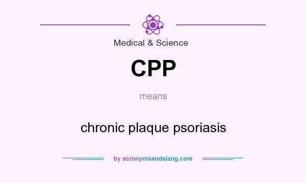 What does CPP mean? It stands for chronic plaque psoriasis