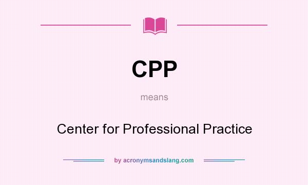 What does CPP mean? It stands for Center for Professional Practice