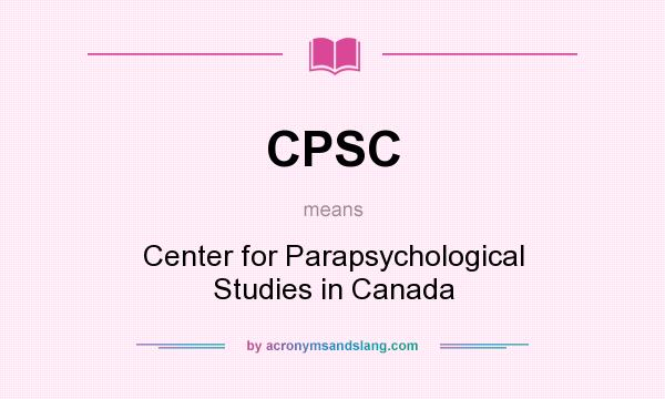 What does CPSC mean? It stands for Center for Parapsychological Studies in Canada
