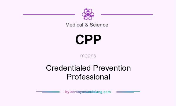 What does CPP mean? It stands for Credentialed Prevention Professional