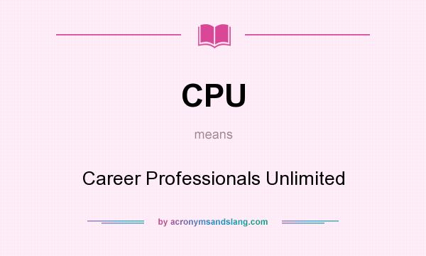 What does CPU mean? It stands for Career Professionals Unlimited