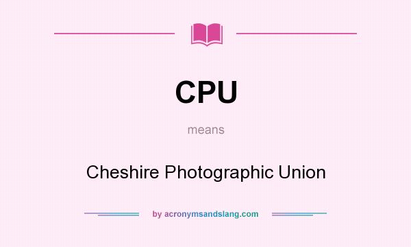 What does CPU mean? It stands for Cheshire Photographic Union