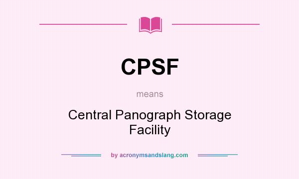 What does CPSF mean? It stands for Central Panograph Storage Facility