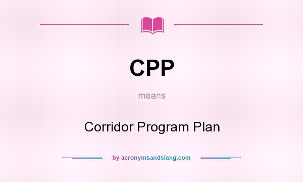What does CPP mean? It stands for Corridor Program Plan