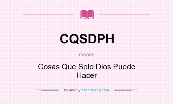 What does CQSDPH mean? It stands for Cosas Que Solo Dios Puede Hacer
