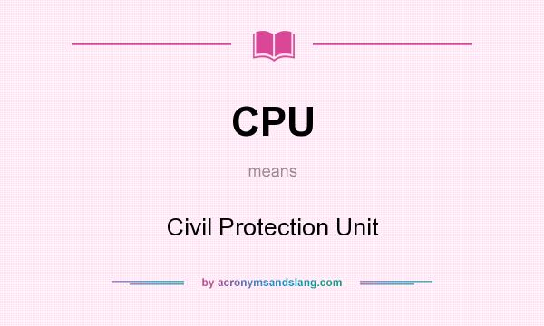 What does CPU mean? It stands for Civil Protection Unit