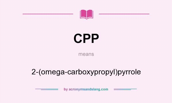 What does CPP mean? It stands for 2-(omega-carboxypropyl)pyrrole