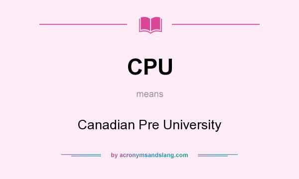 What does CPU mean? It stands for Canadian Pre University