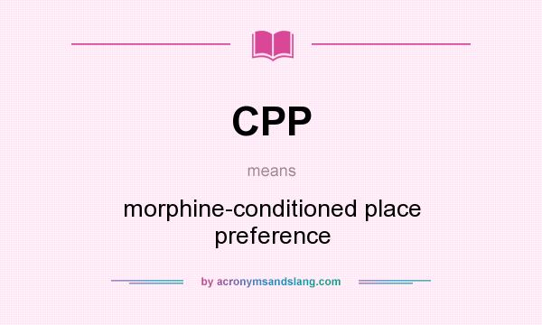What does CPP mean? It stands for morphine-conditioned place preference