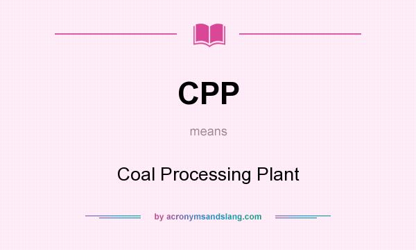 What does CPP mean? It stands for Coal Processing Plant
