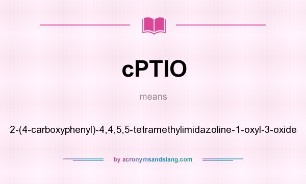 What does cPTIO mean? It stands for 2-(4-carboxyphenyl)-4,4,5,5-tetramethylimidazoline-1-oxyl-3-oxide