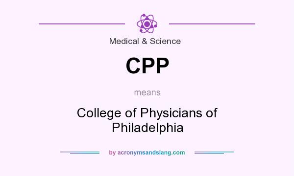 What does CPP mean? It stands for College of Physicians of Philadelphia