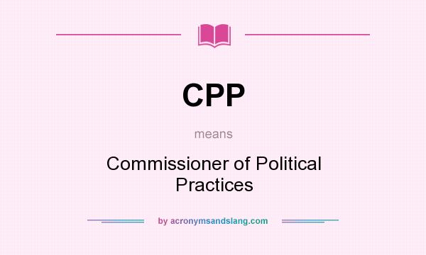 What does CPP mean? It stands for Commissioner of Political Practices