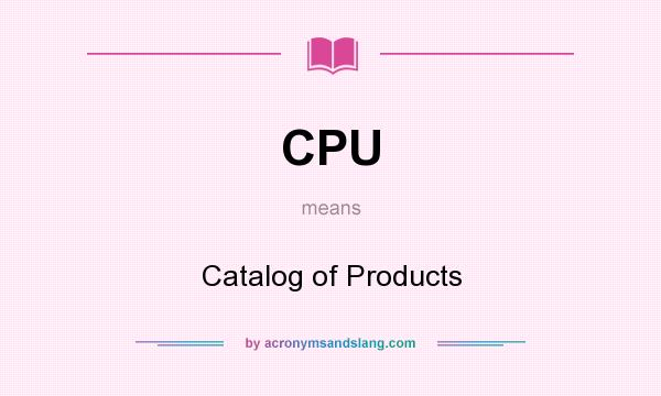 What does CPU mean? It stands for Catalog of Products