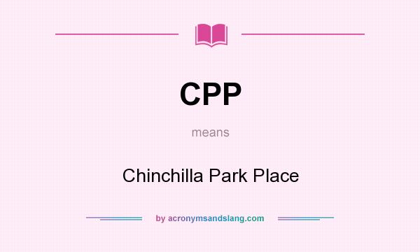 What does CPP mean? It stands for Chinchilla Park Place
