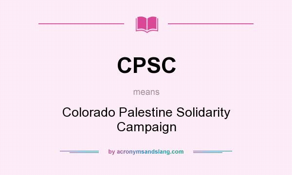 What does CPSC mean? It stands for Colorado Palestine Solidarity Campaign