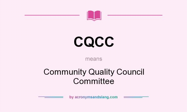 What does CQCC mean? It stands for Community Quality Council Committee