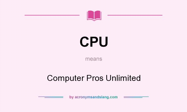 What does CPU mean? It stands for Computer Pros Unlimited