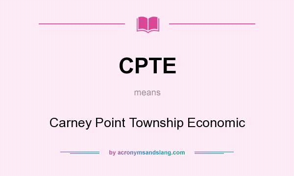 What does CPTE mean? It stands for Carney Point Township Economic