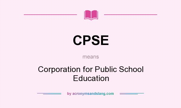 What does CPSE mean? It stands for Corporation for Public School Education