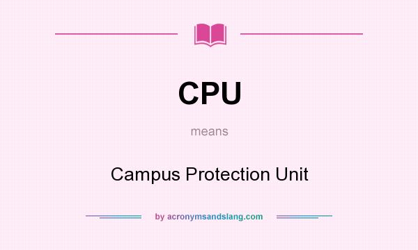 What does CPU mean? It stands for Campus Protection Unit