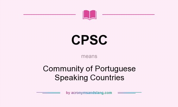 What does CPSC mean? It stands for Community of Portuguese Speaking Countries