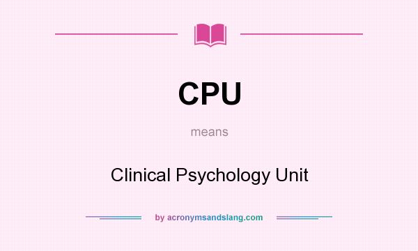 What does CPU mean? It stands for Clinical Psychology Unit