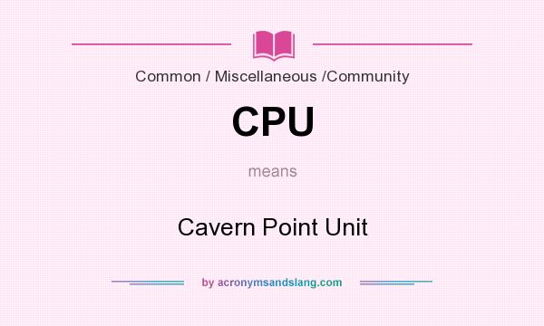 What does CPU mean? It stands for Cavern Point Unit