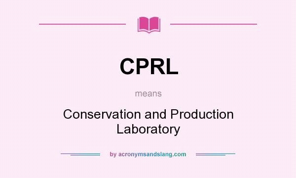 What does CPRL mean? It stands for Conservation and Production Laboratory