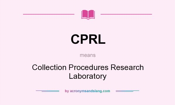 What does CPRL mean? It stands for Collection Procedures Research Laboratory