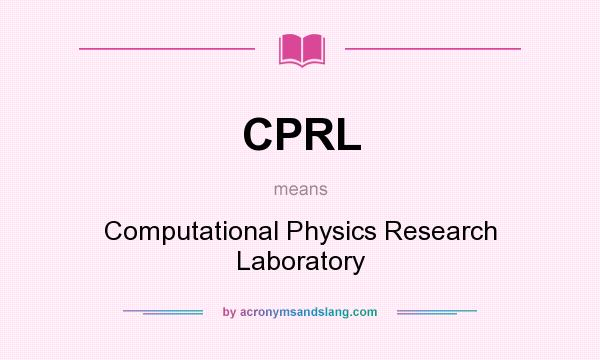 What does CPRL mean? It stands for Computational Physics Research Laboratory