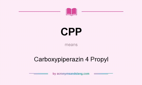 What does CPP mean? It stands for Carboxypiperazin 4 Propyl