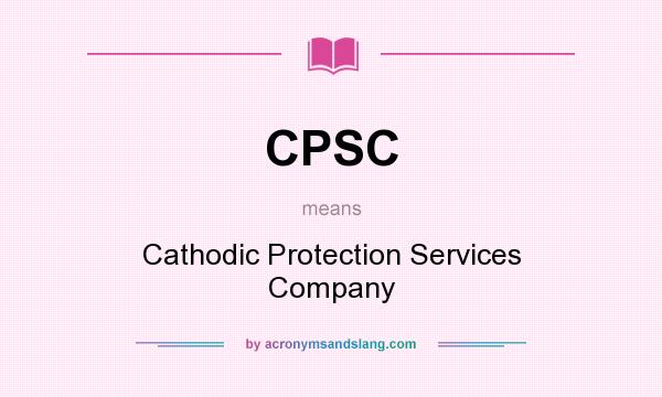 What does CPSC mean? It stands for Cathodic Protection Services Company