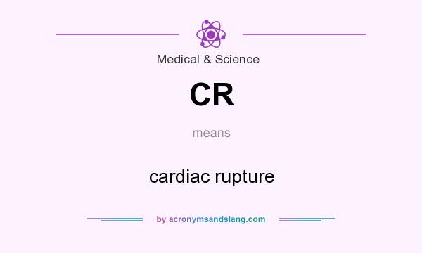 What does CR mean? It stands for cardiac rupture