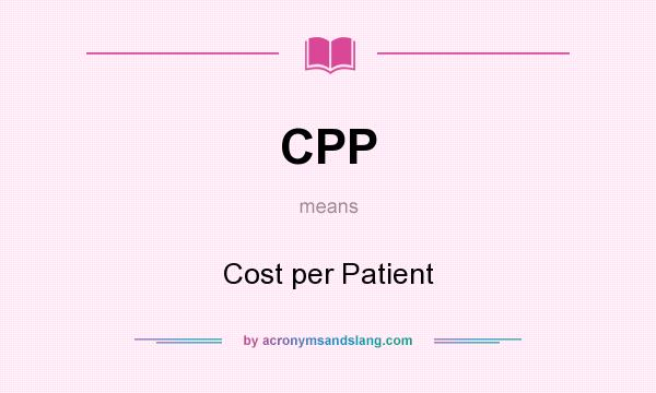 What does CPP mean? It stands for Cost per Patient